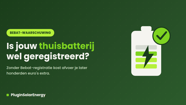 Bebat waarschuwt: "niet-geregistreerde thuisbatterij kan je honderden euro's kosten", bij ons zit dat gewoon goed